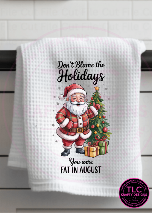 Funny Santa Christmas Towel – Don’t Blame the Holidays You Were Fat in August