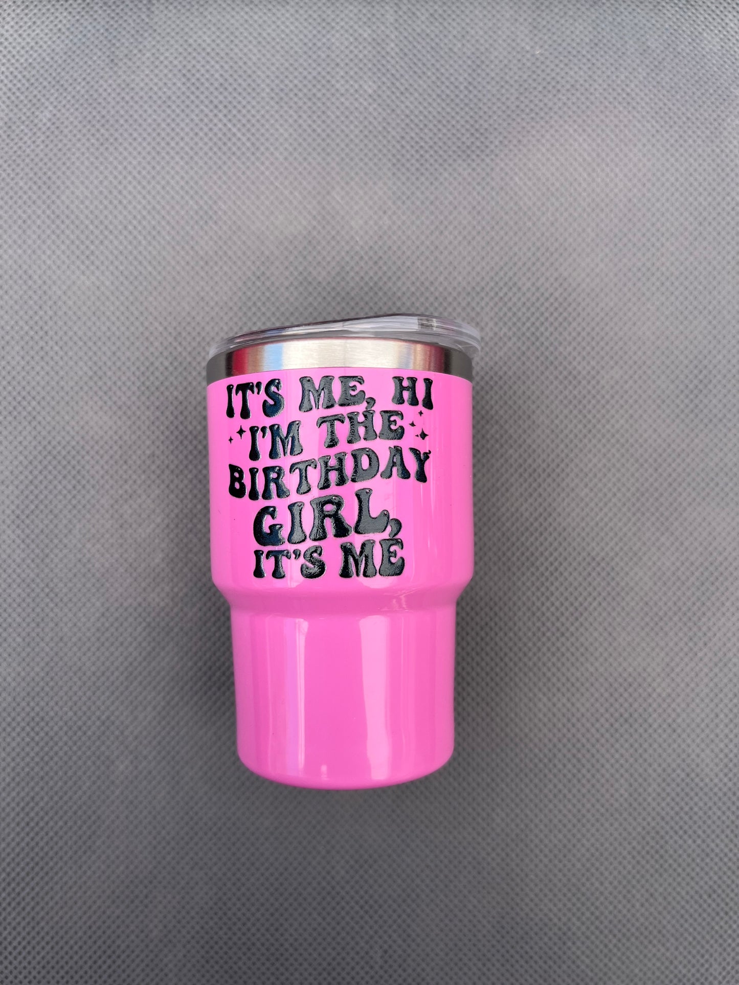 It’s me, Hi I’m the birthday girl, It’s me 3oz. Customized Tumbler shot glass
