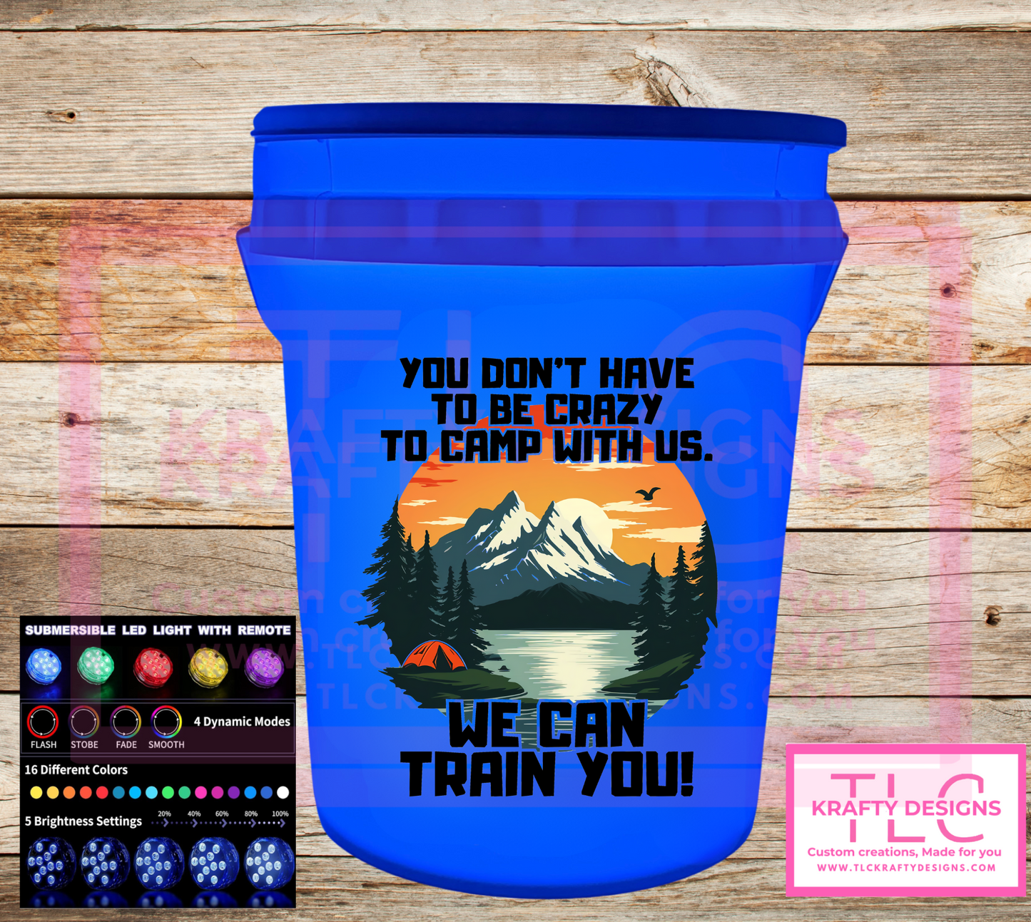 You Don’t Have to Be Crazy to Camp With Us – Light-Up Bucket (2 or 5 Gallon) (“We Can Train You!” Edition)