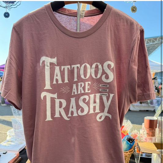 Tattoos Are Trashy – Sarcastic Funny Tee for Inked Rebels