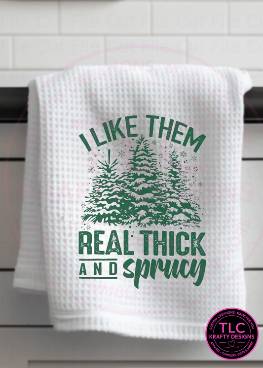 Funny Christmas Kitchen Towel – “I Like Them Real Thick and Sprucy” Holiday Tree Humor 🌲😂