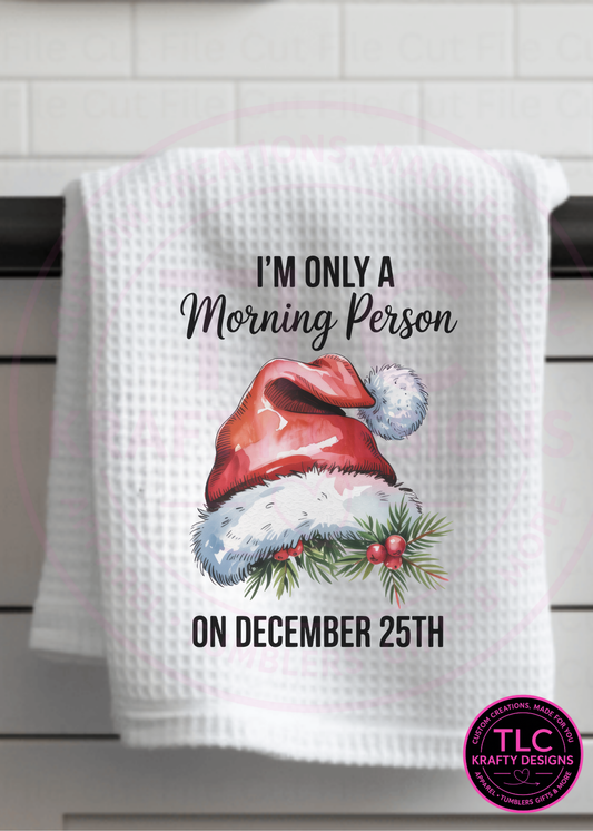 I’m Only a Morning Person on December 25th Christmas Kitchen Towel