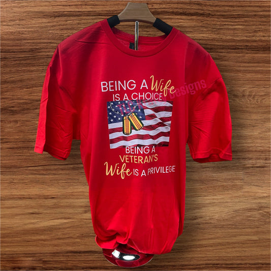 Being a Wife is a Choice, Being a Veteran’s Wife is a Privilege” T-Shirt