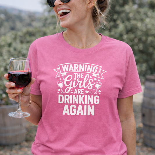 Warning The Girls Are Drinking Again T-Shirt or Sweatshirt