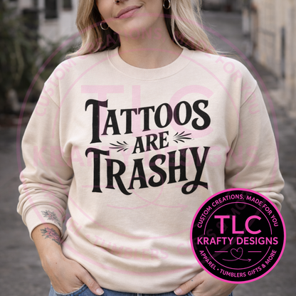 Tattoos Are Trashy Graphic T-Shirt or Sweatshirt