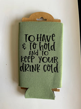 Wedding Koozie – To Have and To Hold and To Keep Your Drink Cold – Funny Wedding Favor – Bridal Shower Gift – Bachelorette Party