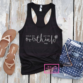 Hold On, Let Me Overthink This – Minimalist Tank, Short & Long Sleeve Options