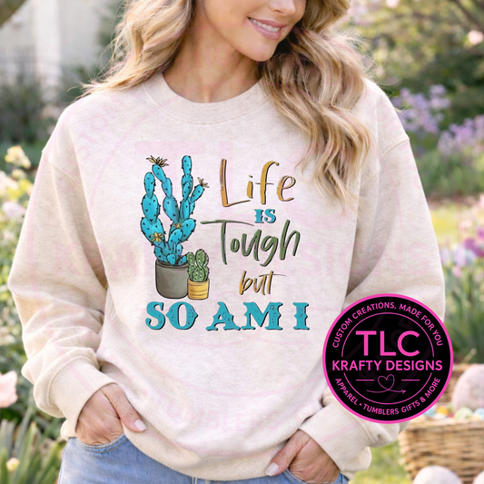 Life Is Tough But So Am I Design - Plant Lover Apparel