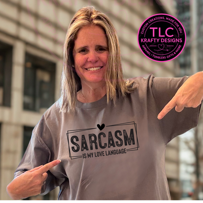 Sarcasm is my Love Language Shirt or Sweatshirt - Humor and Sarcasm Vibes Apparel CK