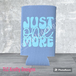 Just one More Customized Slim & Standard Koozie Can holder