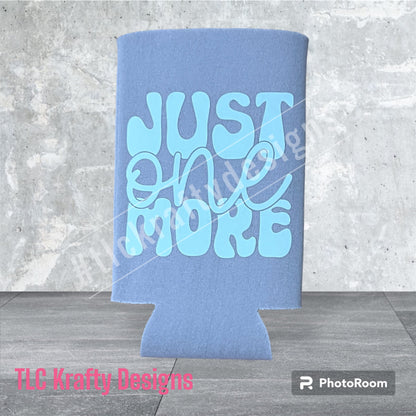 Just one More Customized Slim & Standard Koozie Can holder