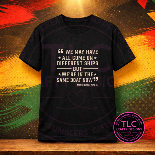 We’re in the Same Boat Now – Martin Luther King Jr. Quote Shirt or Sweatshirt