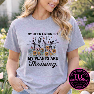 My Life's A Mess But My Plants Are Thriving Design - Plant Lover Apparel