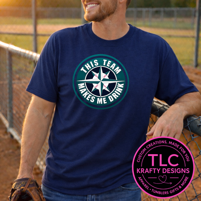 This Team Makes Me Drink Design - Seattle Sports Apparel