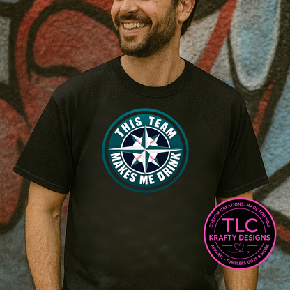 This Team Makes Me Drink Design - Seattle Sports Apparel