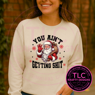 Ain't Getting S Happy Santa Sweatshirt - Christmas Humor Crew Neck or Hoodie CK