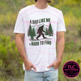 A Dad Like Me Is Hard To Find Bigfoot Design – Dad Life Apparel