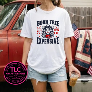 Born Free But Now I'm Expensive Western Design – Patriotic Summer Apparel