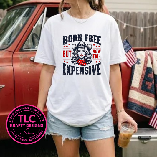 Born Free But Now I'm Expensive Western Design – Patriotic Summer Apparel