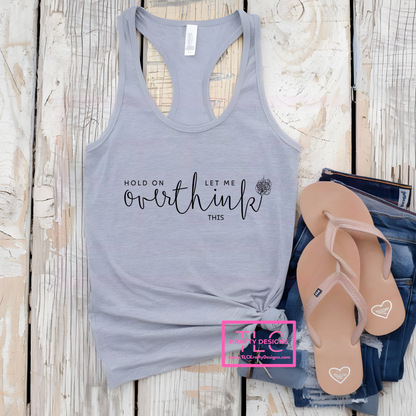 Let Me Overthink This – Funny and Relatable Tanks, Short Sleeve, and Long Sleeve Shirts