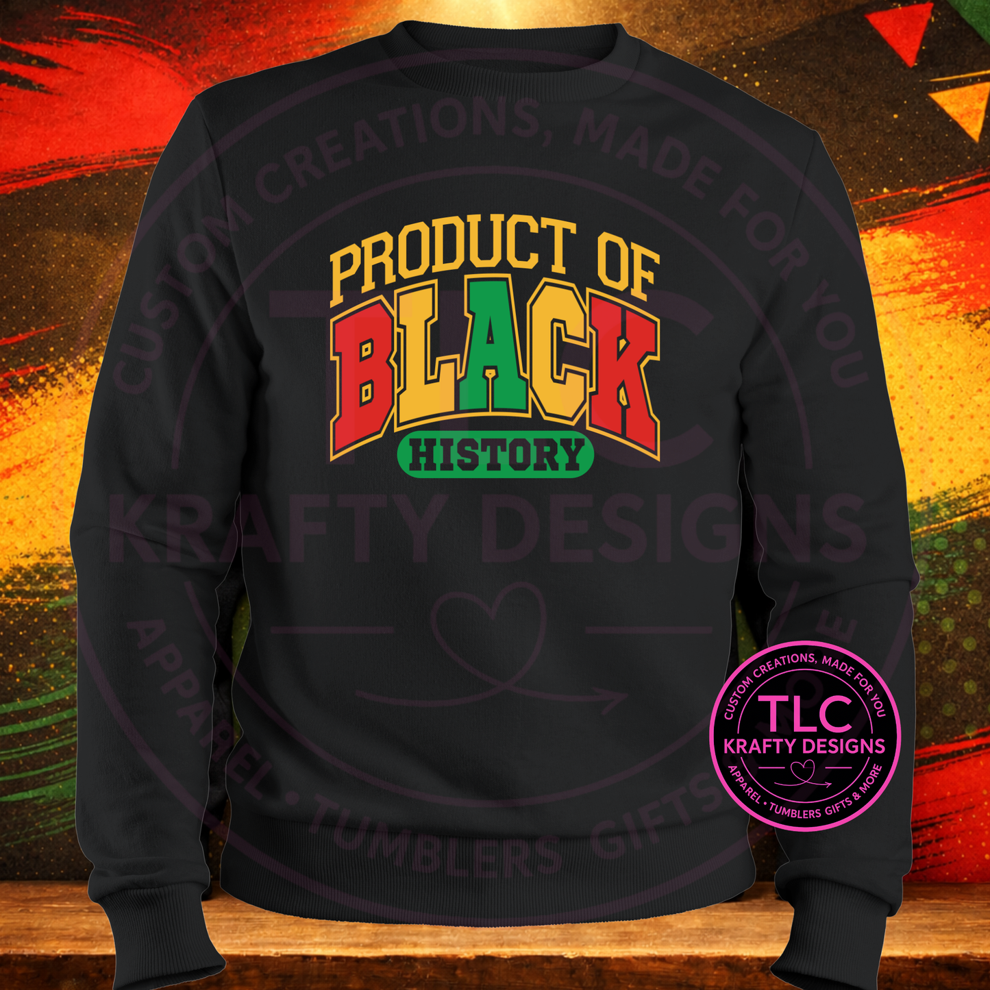 Product of Black History – Black History Shirt or Sweatshirt
