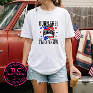 Born Free But Now I'm Expensive Messy Bun Design – Patriotic Summer Apparel