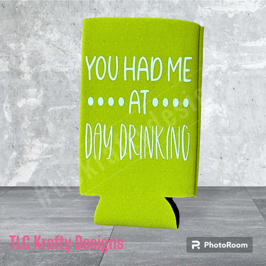 You had me at day drinking Customized Slim Koozie Can holder