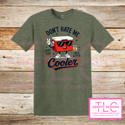 Don't Hate Me Just Cuz I'm A Little Cooler Design - Humor and Sarcasm Vibes Apparel