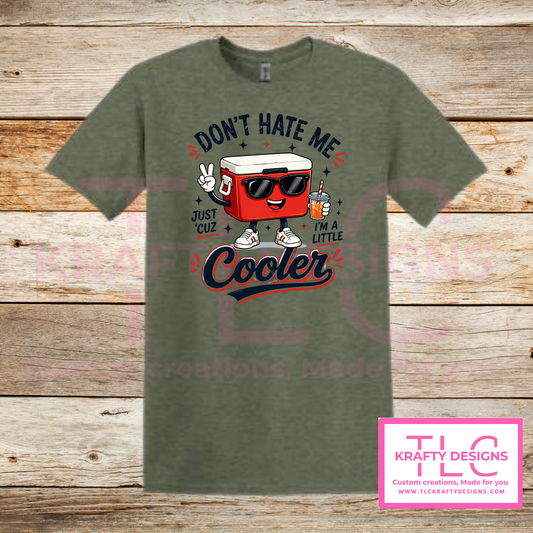 Don't Hate Me Just Cuz I'm A Little Cooler Design - Humor and Sarcasm Vibes Apparel