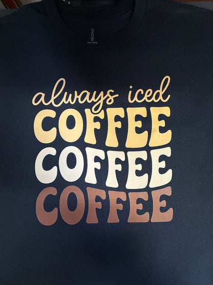Always Iced Coffee Shirt – Fun Coffee Lover Graphic Tee