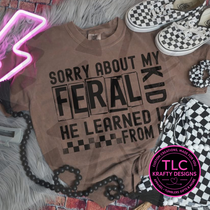 Sorry About My Feral Kid He Learned it From Me Graphic Apparel - Mom Life Humor Shirt or Sweatshirt
