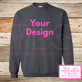 Customizable Sweatshirt (Hoodie & Crew -Add your Design