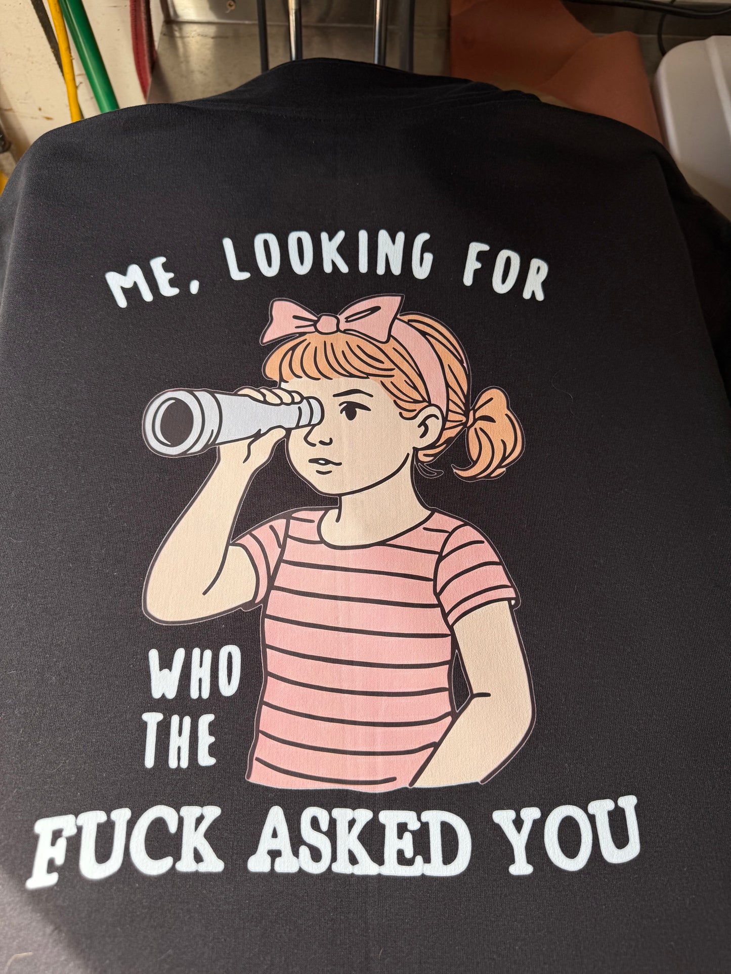 Me Looking For Who Asked You Shirt or Sweatshirt - Humor and Sarcasm Vibes Apparel CK