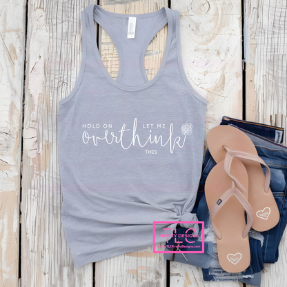 Let Me Overthink This – Funny and Relatable Tanks, Short Sleeve, and Long Sleeve Shirts