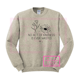 No Act of Kindness is Ever Wasted Graphic Apparel - Inspirational Floral Design