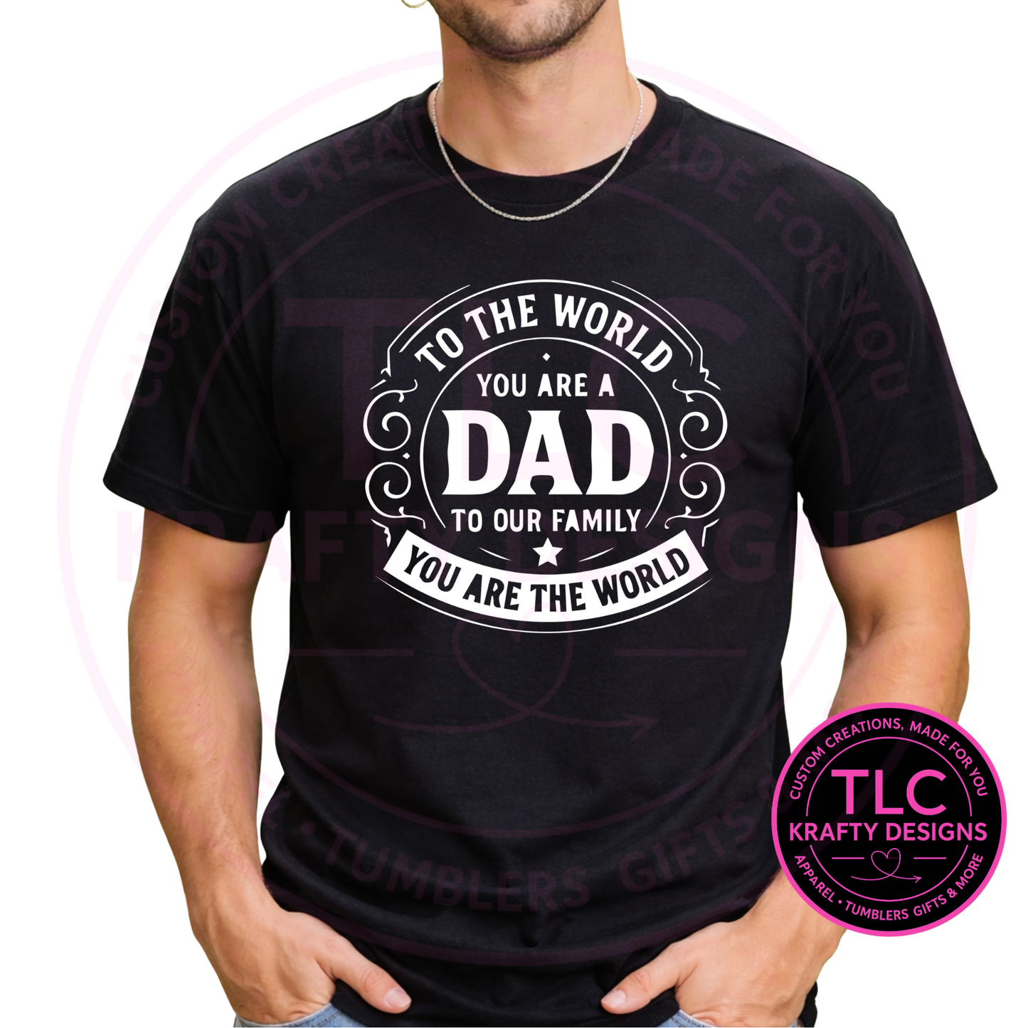 To The World You Are A Dad To Our Family You Are The World Design – Dad Life Apparel