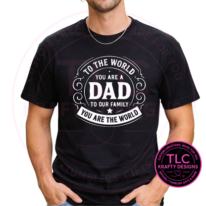 To The World You Are A Dad To Our Family You Are The World Design – Dad Life Apparel