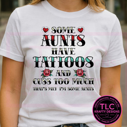 Funny Auntie Shirt | Some Aunts Have Tattoos and Cuss Too Much Tee | Cool Aunt Graphic T-Shirt | Tattooed Aunt Gift | Edgy Aunt Life Top