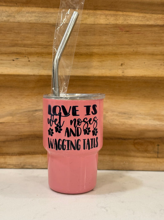 Love is wet noses and wagging tails 3 ounce mini shot glass