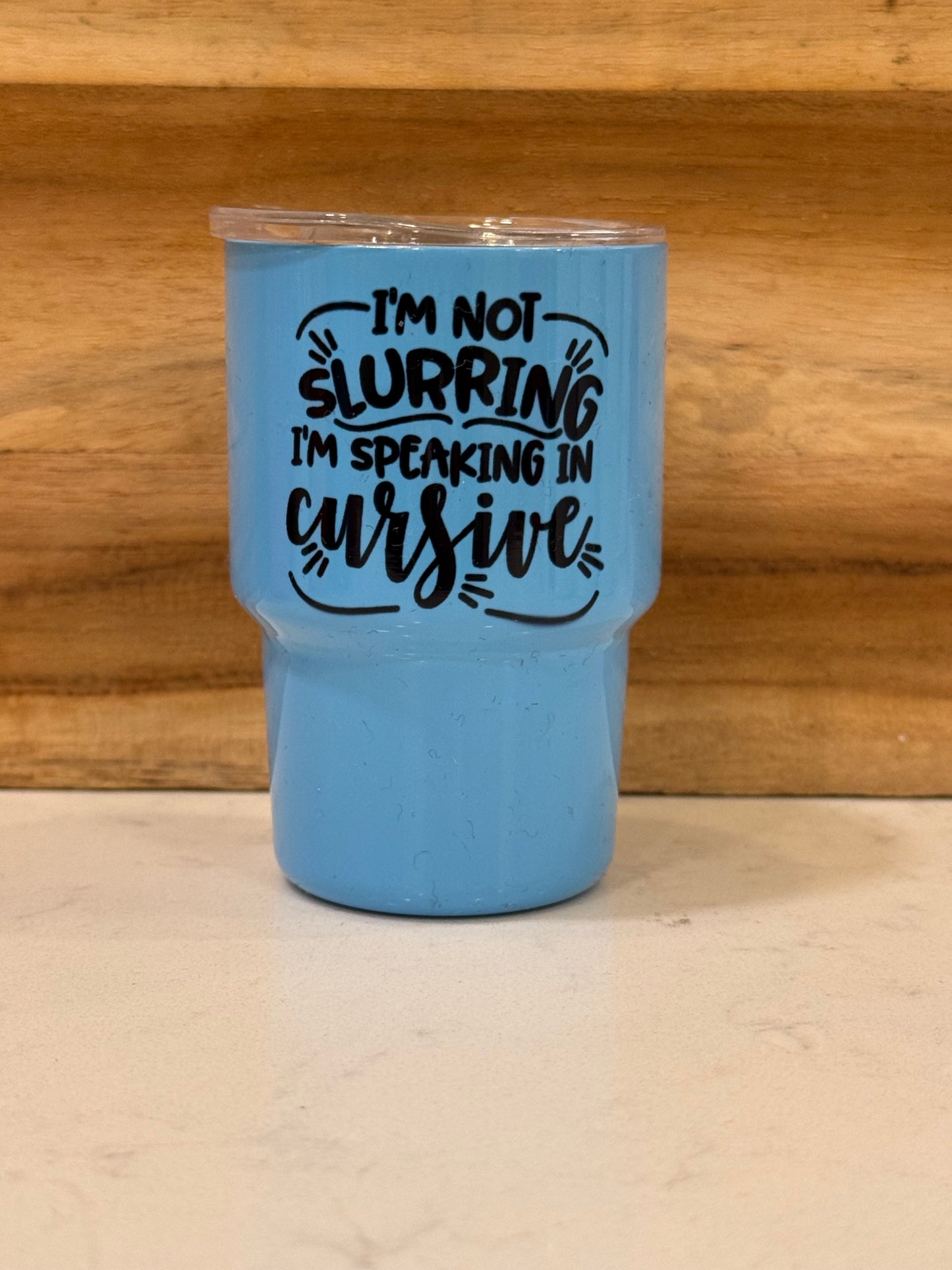 I’m not slurring. I’m speaking in cursive 3 ounce mini shot glass