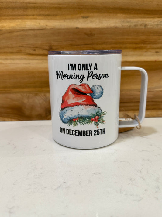 I’m only a morning person on December 25th 12oz travel mug