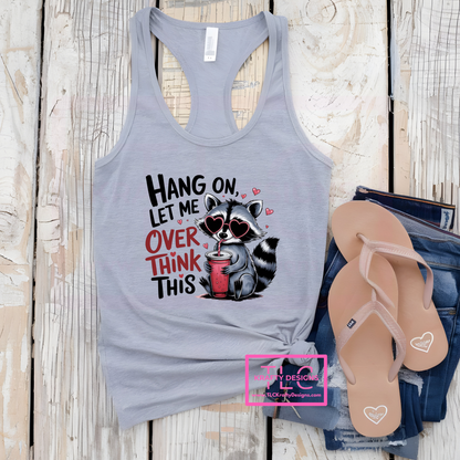 Hang On, Let Me Overthink This – Raccoon-Themed Funny Tank, Short, and Long Sleeve Tops