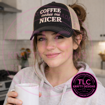 Coffee Makes Me Nicer Embroidered Hat