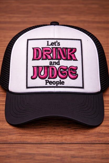 Let’s Drink and Judge People Patch Foam Trucker Hat