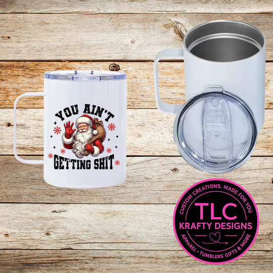 Ain't Getting S*it Happy Santa Mug - 12oz Travel Mug With Lid CK