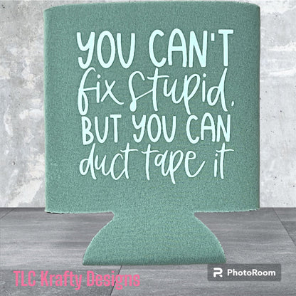 You can’t fix stupid but you can duct tape it. Customized Slim & Standard Koozie Can Cooler