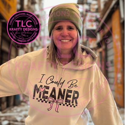 I Could Be Meaner – Glitter Silk Screen T-Shirt or Sweatshirt