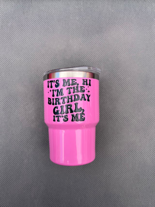 It’s me, Hi I’m the birthday girl, It’s me 3oz. Customized Tumbler shot glass