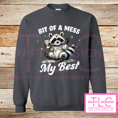 Bit of a Mess But Doing My Best – Funny Raccoon Crew Neck or Hoodie