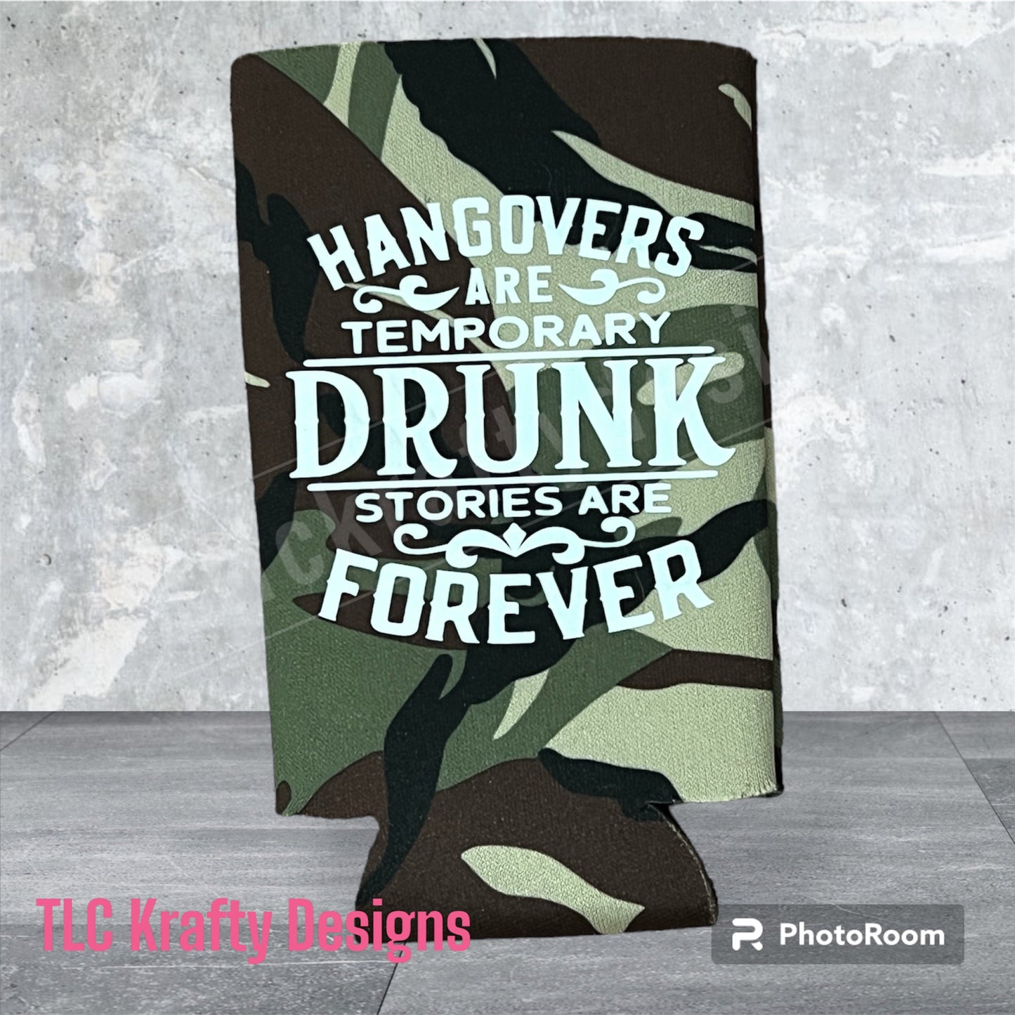 Hangovers are temporary Drunk stories are forever Customized Slim Koozie Can holder